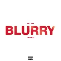 BLURRY (feat. Tino Kay) - Single - Nez Jay