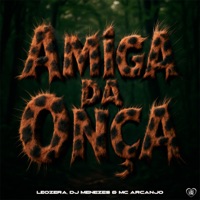 Amiga da Onça - Single - LeoZera, DJ Menezes & MC Arcanjo