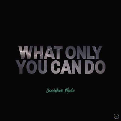 What Only You Can Do - Single
