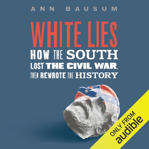 White Lies: How the South Lost the Civil War, Then Rewrote the History (Unabridged) cover