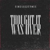 Thought It Was Over - Single