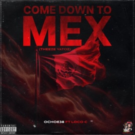 Come Down To Mex (Theeze Vatoz) (feat. Loco C) Ochoe38