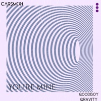 You're Mine - Single - Carsmoh & Goodboy Gravity