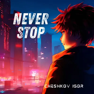 Cheshkov Igor adlı sanatçının Never Stop - Single albümünü dinle