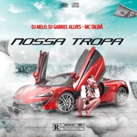 Nossa Tropa (feat. MC Talibã) - Single - DJ Melo exclusive & Dj Gabriel Allves