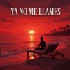 Ya No Me Llames (feat. Madrigal Jay-Em)