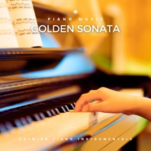 Golden Sonata: Calming Piano Instrumentals