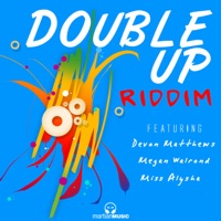 Double Up Riddim - EP - Devon Matthews, Megan Walrond, Miss Alysha & Martian Music