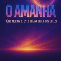 O Amanhã (feat. Júlio Morais, BS & CRS’BREEZY) - Single - Orlando Dreezy