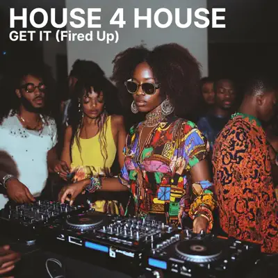 Listen to Get It (Fired Up) - Single by House 4 House
