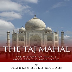 The Taj Mahal: The History of India's Most Famous Monument (Unabridged)