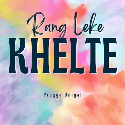 Pragya Uniyal - Rang Leke Khelte