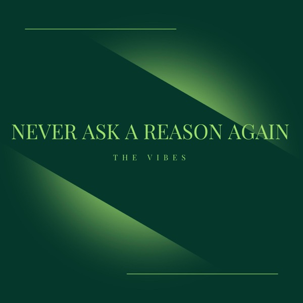 Never Ask A Reason Again