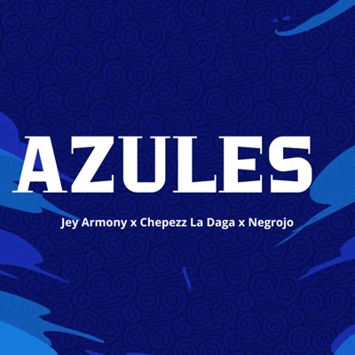 Azules (feat. Negrojo & Cheppez La Daga) - Single