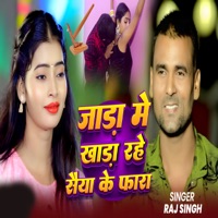 Jada Mein Khada Rahe Saiya Ke Fara - Single - Raj Singh