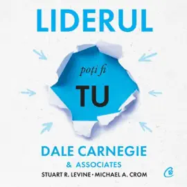 Liderul poți fi tu: Cum să-ți faci prieteni, să îi influențezi pe oameni și să reușești într-o lume aflată în permanentă schimbare