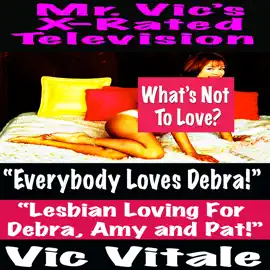 Mr. Vic’s X-Rated Television:  “Everybody Loves Debra!”: “Lesbian Loving For  Debra, Amy and Pat!”