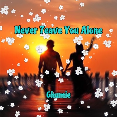 Never 7eave You Alone