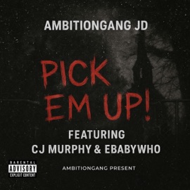 Pick Em Up (feat. Cj Murphy & Ebabywho) AmbitionGang JD