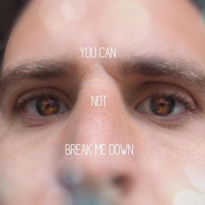 You Can Not Break Me Down - Single