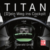Titan - (D)ein Weg ins Cockpit (Ungekürzt) - Gerald Groß