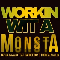 WORKIN WIT A MONSTA (feat. PARDEEBOY & THEREALSKULLY) - Single - Jay Da Wizard
