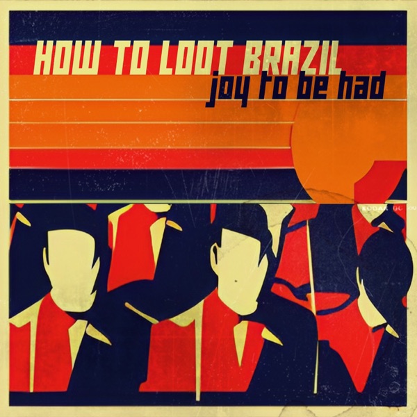 iTunes Artwork for 'Joy to Be Had (by How To Loot Brazil)'