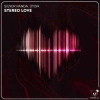 Stereo Love - Single - Silver Panda & Uton