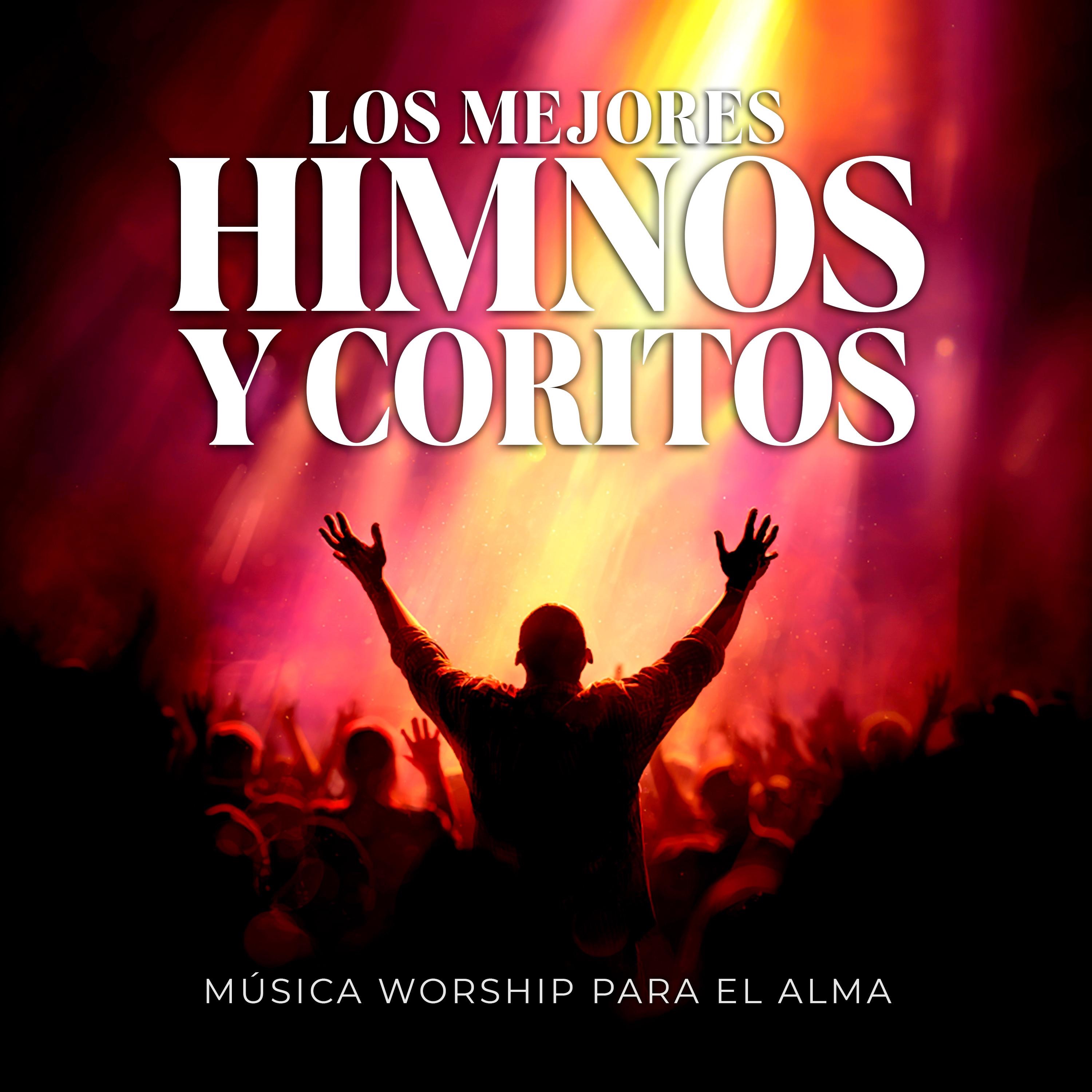 Los Mejores Himnos y Coritos para adorar al Señor