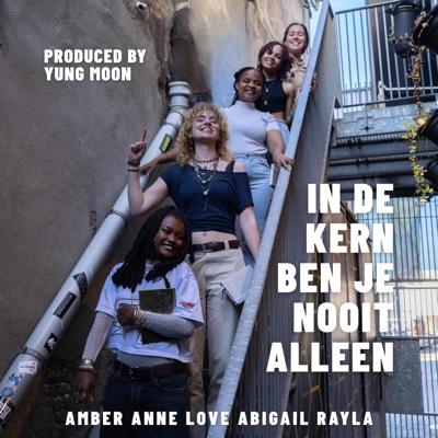In de kern ben je nooit alleen (feat. Yung Moon, Love Kayee, Rayla Heuijmans, Abigail Lima, Anne-Liza Gudehus & Amber Schuch) - Single
