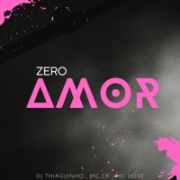 Zero Amor - Single - DJ Thiaguinho, MC Lose & Mc Ck