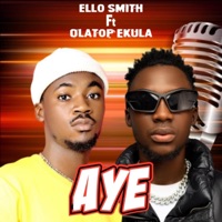 Aye (feat. Olatop Ekula) - Single - ELLO SMITH