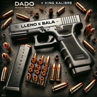 LLENO E BALA - Single - Dado & King Kalibre