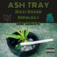 Ash Tray (feat. Dizzi Dazed & Jay Nappy) - Single - D.I.P. Destruction In Progress