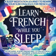 Learn French While You Sleep: A Sleep Meditation Journey to Rewire Your Subconscious for French: The Relaxing, Science-Backed Way to Unlock French Vocabulary, Grammar, & Pronunciation Effortlessly (Unabridged) - Global Citizen Language Learning