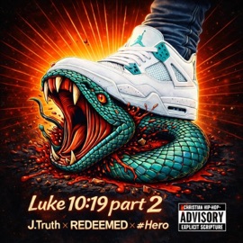 Luke 10:19 Pt. 2 J.Truth, REDEEMED & #Hero