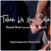 Tuhan ku mau setia (feat. Martin Sunardi) - Single - Harjadi Rusli