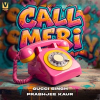 Call Meri - Single - Gucci Singh & Prabhjee Kaur