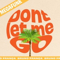 MEGA DONT LET ME GO - Single - DJ BRUNO FRANÇA