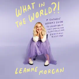 What in the World?!: A Southern Woman's Guide to Laughing at Life's Unexpected Curveballs and Beautiful Blessings (Unabridged)