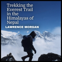 Trekking the Everest Trail in the Himalayas of Nepal (Unabridged) - Lawrence Morgan Cover Art