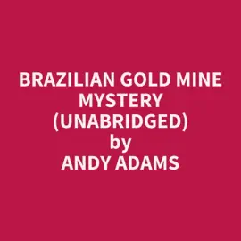 BRAZILIAN GOLD MINE MYSTERY (UNABRIDGED)