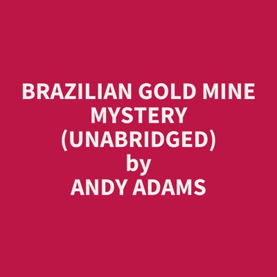 BRAZILIAN GOLD MINE MYSTERY (UNABRIDGED)