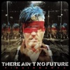 There Ain't No Future