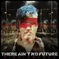 There Ain't No Future