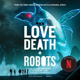 Love, Death + Robots: The Official Anthology: Volume 2 &amp; 3 (Love, Death + Robots)