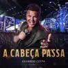 Eduardo Costa - A Cabeça Passa