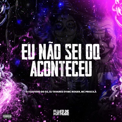 Eu Não Sei Oq Aconteceu (feat. Mc Roger & Mc Priscila) - Single