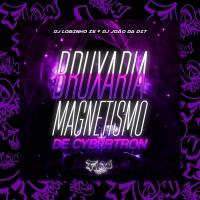 BRUXARIA MAGNETISMO DE CYBERTRON - Single - Flow Funk Records, Dj Lobinho zs & DJ João Da DZ7