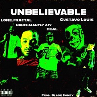 UNBELIEVABLE (feat. Blade Money, Nonchalantly Zay, Deal & Gustavo Louis) - Single - Lone.Fractal